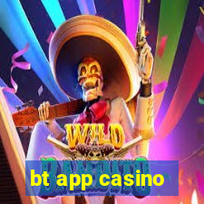 bt app casino